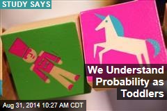 We Understand Probability as Toddlers