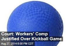 Court: Workers&#39; Comp Justified Over Kickball Game