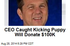 CEO Caught Kicking Puppy Will Donate $100K