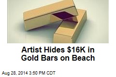 Artist Hides $16K in Gold Bars on Beach