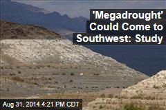 &#39;Megadrought&#39; Could Come to Southwest: Study