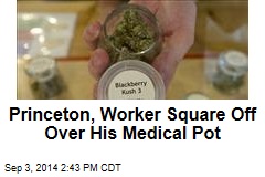 Princeton, Worker Square Off Over His Medical Pot