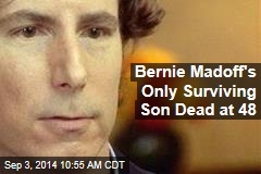 Bernie Madoff&#39;s Only Surviving Son Dead at 48