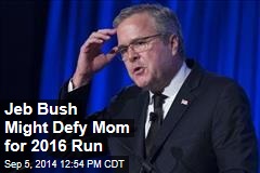 Jeb Bush Might Defy Mom for 2016 Run