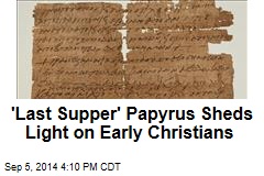 &#39;Last Supper&#39; Papyrus Casts Light on Early Christians