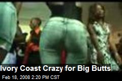 Ivory Coast Crazy for Big Butts