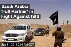 Saudi Arabia &#39;Full Partner&#39; in Fight Against ISIS