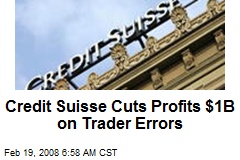 Credit Suisse Cuts Profits $1B on Trader Errors