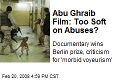 Abu Ghraib Film: Too Soft on Abuses?