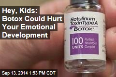 Hey, Kids: Botox Could Hurt Your Emotional Development