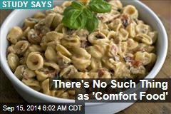 There&#39;s No Such Thing as &#39;Comfort Food&#39;