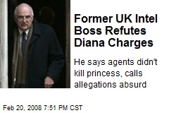 Former UK Intel Boss Refutes Diana Charges