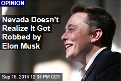 Nevada Doesn&#39;t Realize It Got Robbed by Elon Musk