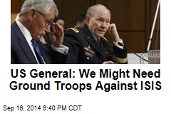 US General: We Might Need Ground Troops Against ISIS