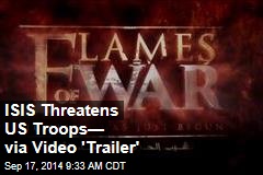ISIS Threatens US Troops&mdash; via Video &#39;Trailer&#39;