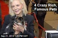 4 Crazy Rich, Famous Pets