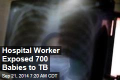Hospital Worker Exposed 700 Babies to TB