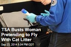 TSA Busts Woman Pretending to Fly With Cat Litter