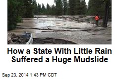 How a State With Little Rain Suffered a Huge Mudslide