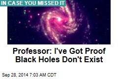 Professor: I&#39;ve Got Proof Black Holes Don&#39;t Exist