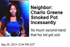 Neighbor: Charlo Greene Smoked Pot Incessantly