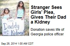 Stranger Sees Girls&#39; Plea, Gives Their Dad a Kidney