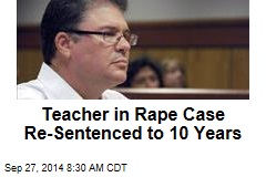 Teacher in Rape Case Re-Sentenced to 10 Years