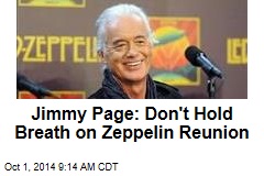 Jimmy Page: Don&#39;t Hold Breath on Zeppelin Reunion