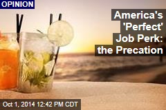 America&#39;s &#39;Perfect&#39; Job Perk: the Precation