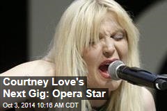 Courtney Love&#39;s Next Gig: Opera Star