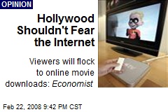 Hollywood Shouldn't Fear the Internet