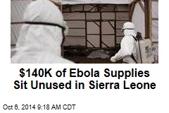 $140K of Ebola Supplies Sit Unused in Sierra Leone