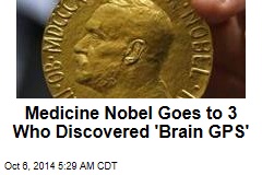 Medicine Nobel Goes to 3 Who Discovered &#39;Brain GPS&#39;