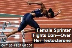 Female Sprinter Fights Ban&mdash;Over Her Testosterone