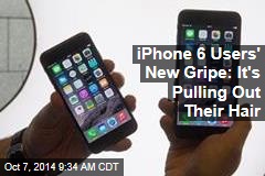 iPhone 6 Users&#39; New Gripe: It&#39;s Pulling Out Their Hair