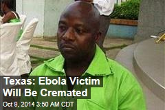 Texas: Ebola Victim Will Be Cremated