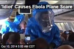 &#39;Idiot&#39; Causes Ebola Plane Scare