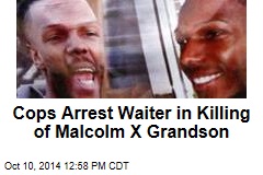 Cops Arrest Waiter in Killing of Malcolm X Grandson