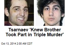 Tsarnaev &#39;Knew Brother Took Part in Triple Murder&#39;