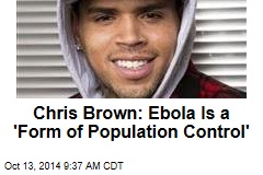 Chris Brown: Ebola Is a &#39;Form of Population Control&#39;
