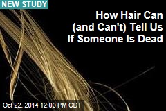How Hair Can (and Can&#39;t) Tell Us If Someone Is Dead
