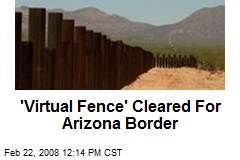 'Virtual Fence' Cleared For Arizona Border