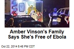 Amber Vinson&#39;s Family Says She&#39;s Free of Ebola