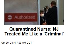 Quarantined Nurse: NJ Treated Me Like a &#39;Criminal&#39;