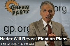 Nader Will Reveal Election Plans