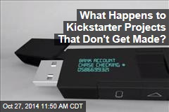 What Happens to Kickstarter Projects That Don&#39;t Get Made?