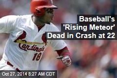 Baseball&#39;s &#39;Rising Meteor&#39; Dead in Crash at 22
