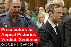 Prosecutors to Appeal Pistorius Verdict, Sentence