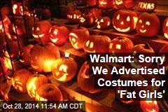 Walmart: Sorry We Advertised Costumes for &#39;Fat Girls&#39;