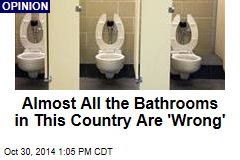 Almost All the Bathrooms in This Country Are &#39;Wrong&#39;